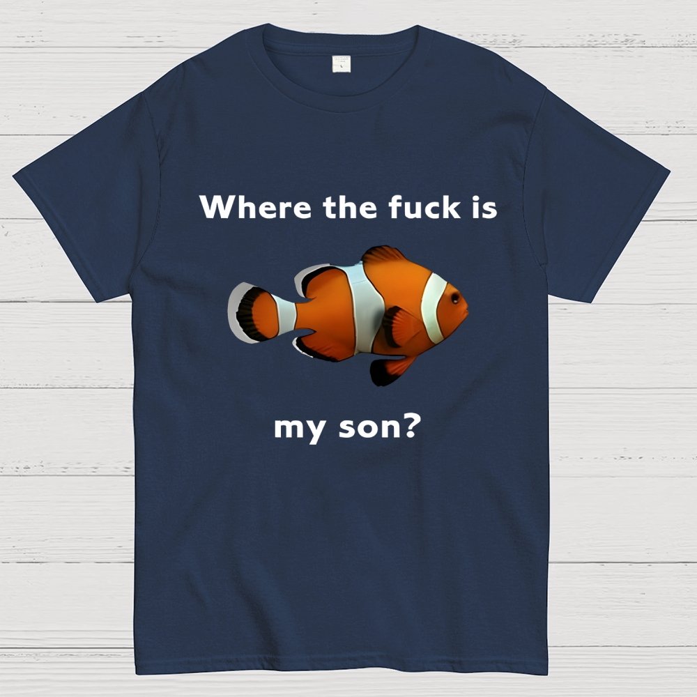 Where the f*ck is my son? Geek T-Shirt