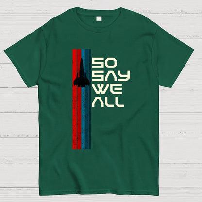 So Say We All - Geeky T-Shirt