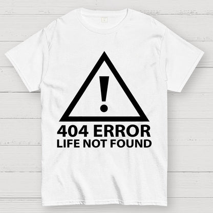 404 Error   Life Not Found Geek T-Shirt