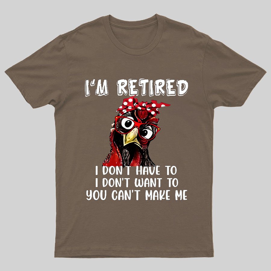 I Retired You Can't Make Me Funny T-Shirt