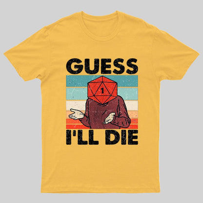 Guess I'll Die Geeky T-Shirt