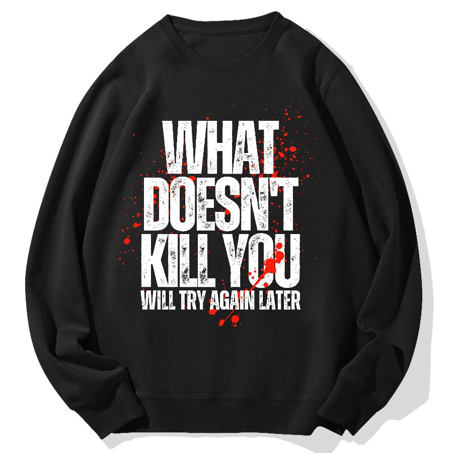What Doesn't Kill You! Sarcasm Geek Cotton Sweatshirt
