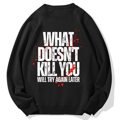 What Doesn't Kill You! Sarcasm Geek Cotton Sweatshirt