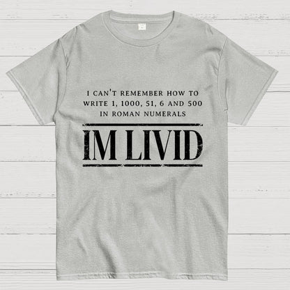 Roman Numerals I’m Livid Geek T-Shirt