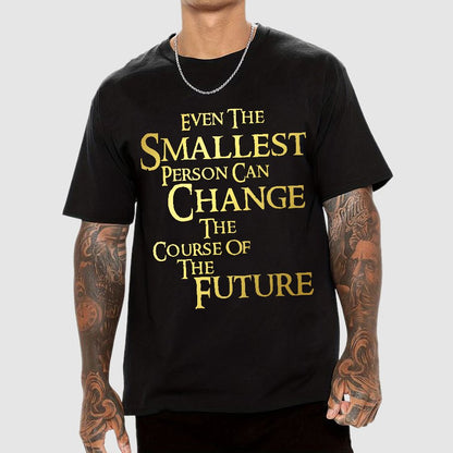 Even the smallest person can change the course of the future Geek T-Shirt