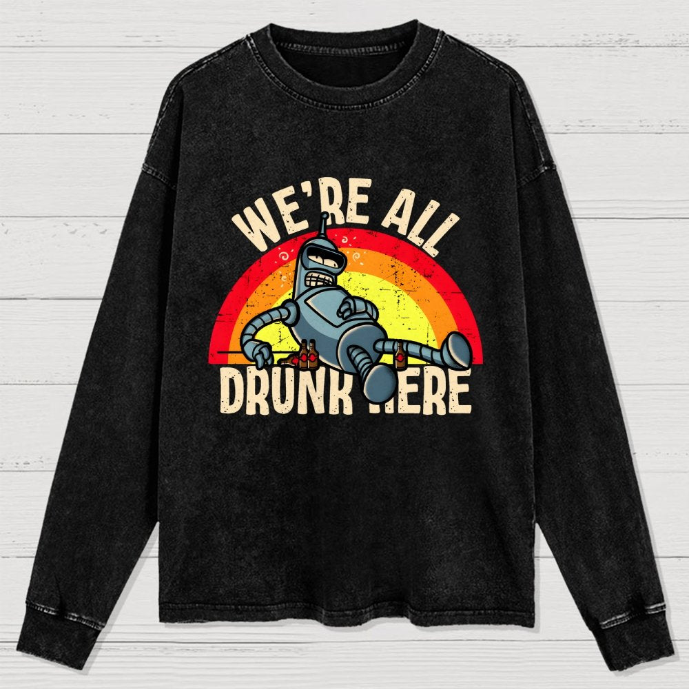 We're All Drunk Here Washed Long Sleeve Tee