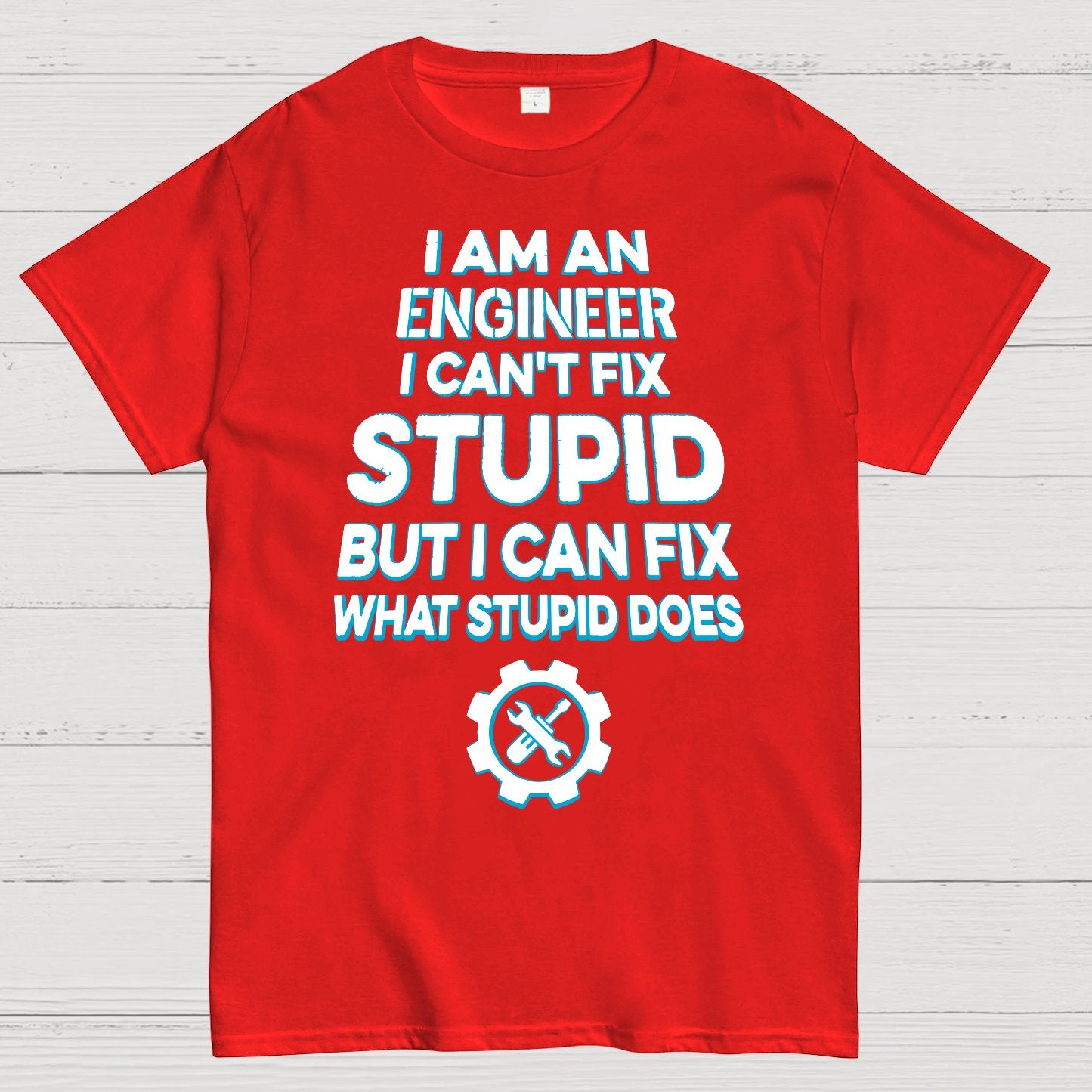 I Am An Engineer I Cant Fix Stupid Funny Geek T-Shirt