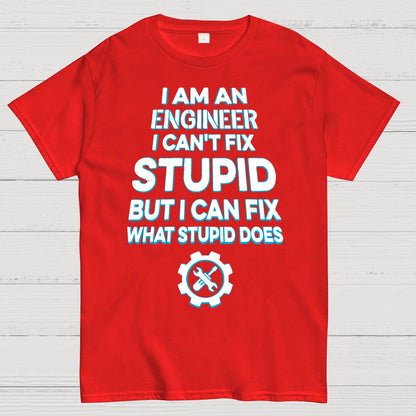I Am An Engineer I Cant Fix Stupid Funny Geek T-Shirt
