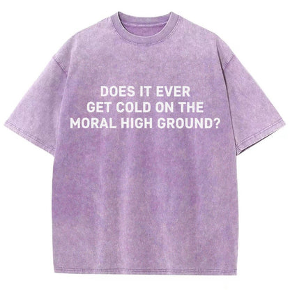 Does It Ever Get Cold On The Moral High Ground？Vintage Distressed T-shirt