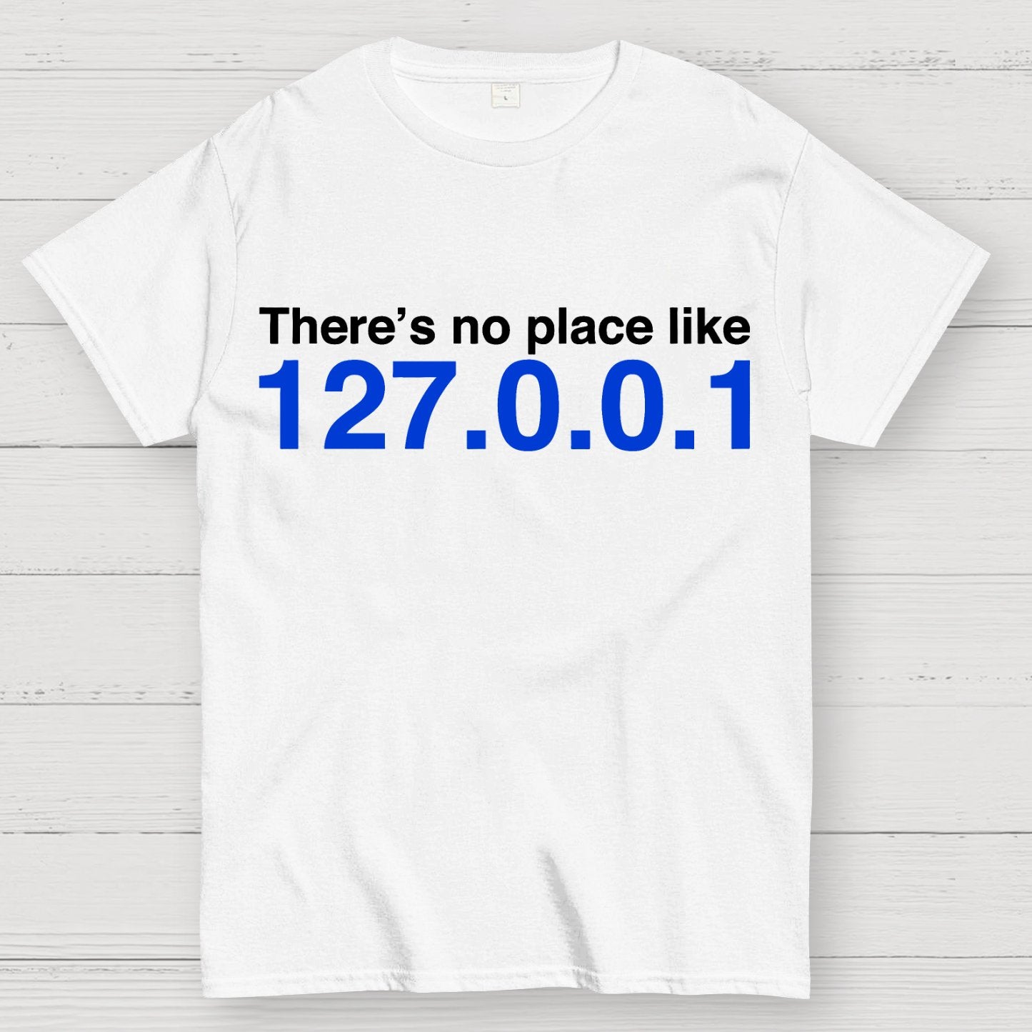 There’s No Place Like 127.0.0.1 Geek T-Shirt