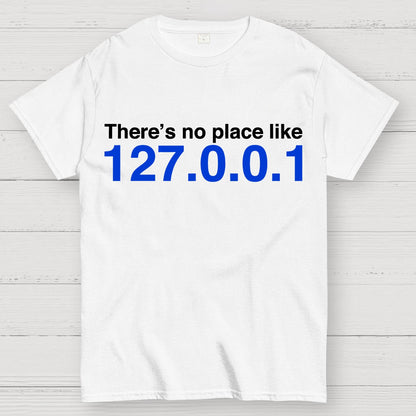 There’s No Place Like 127.0.0.1 Geek T-Shirt