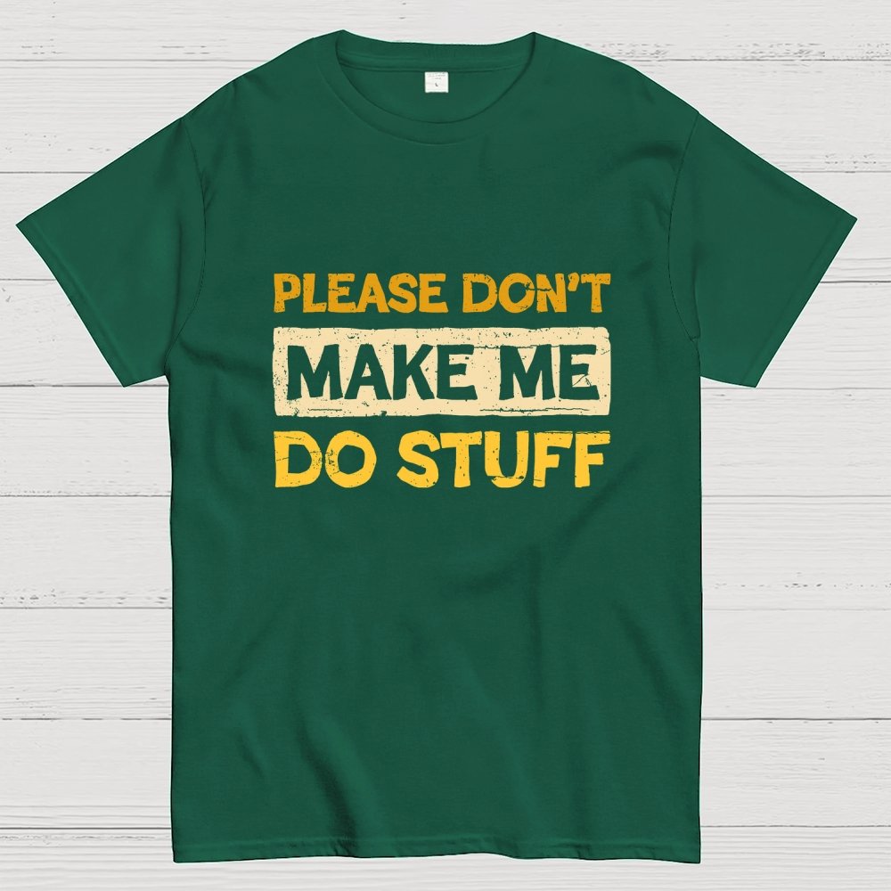 Don't Make Me Do Stuff Geek T-Shirt