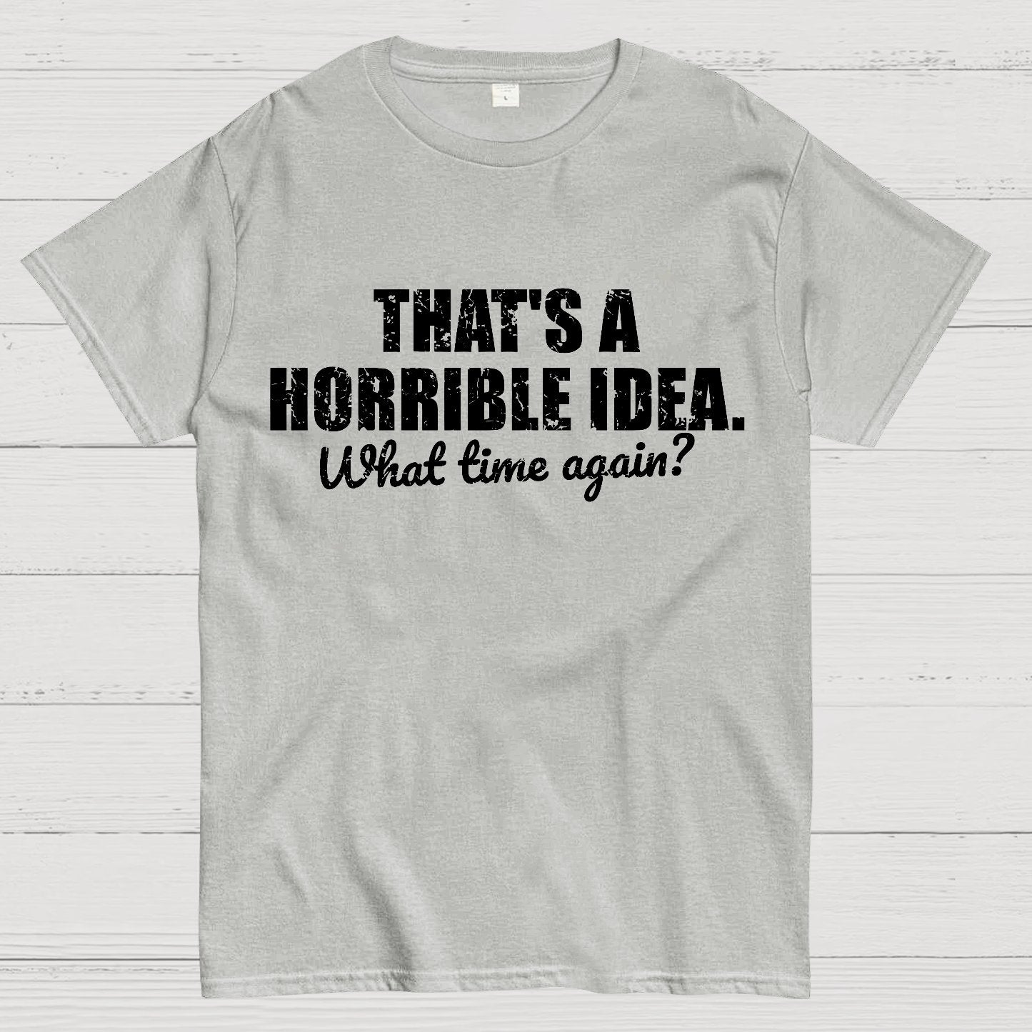 That's a horrible idea Geek T-Shirt