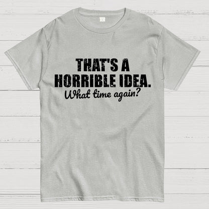 That's a horrible idea Geek T-Shirt