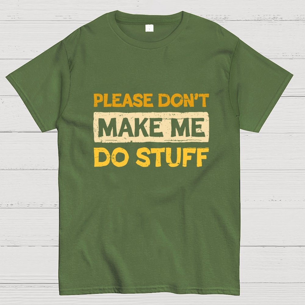 Don't Make Me Do Stuff Geek T-Shirt
