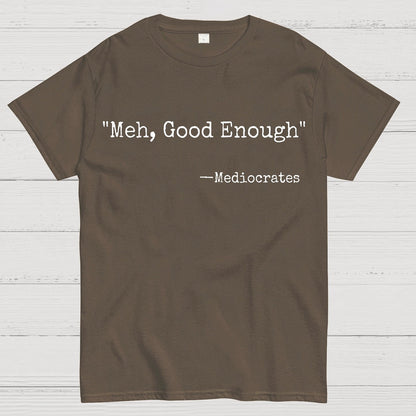 Meh Good Enough Mediocrates Sarcastic Geek T-Shirt