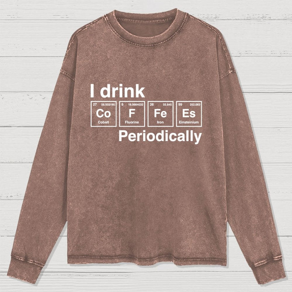 I Drink Coffee Periodically Washed Long Sleeve Tee