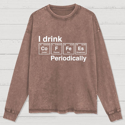 I Drink Coffee Periodically Washed Long Sleeve Tee