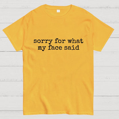 Sorry For What My Face Said Graphic Geek T-Shirt