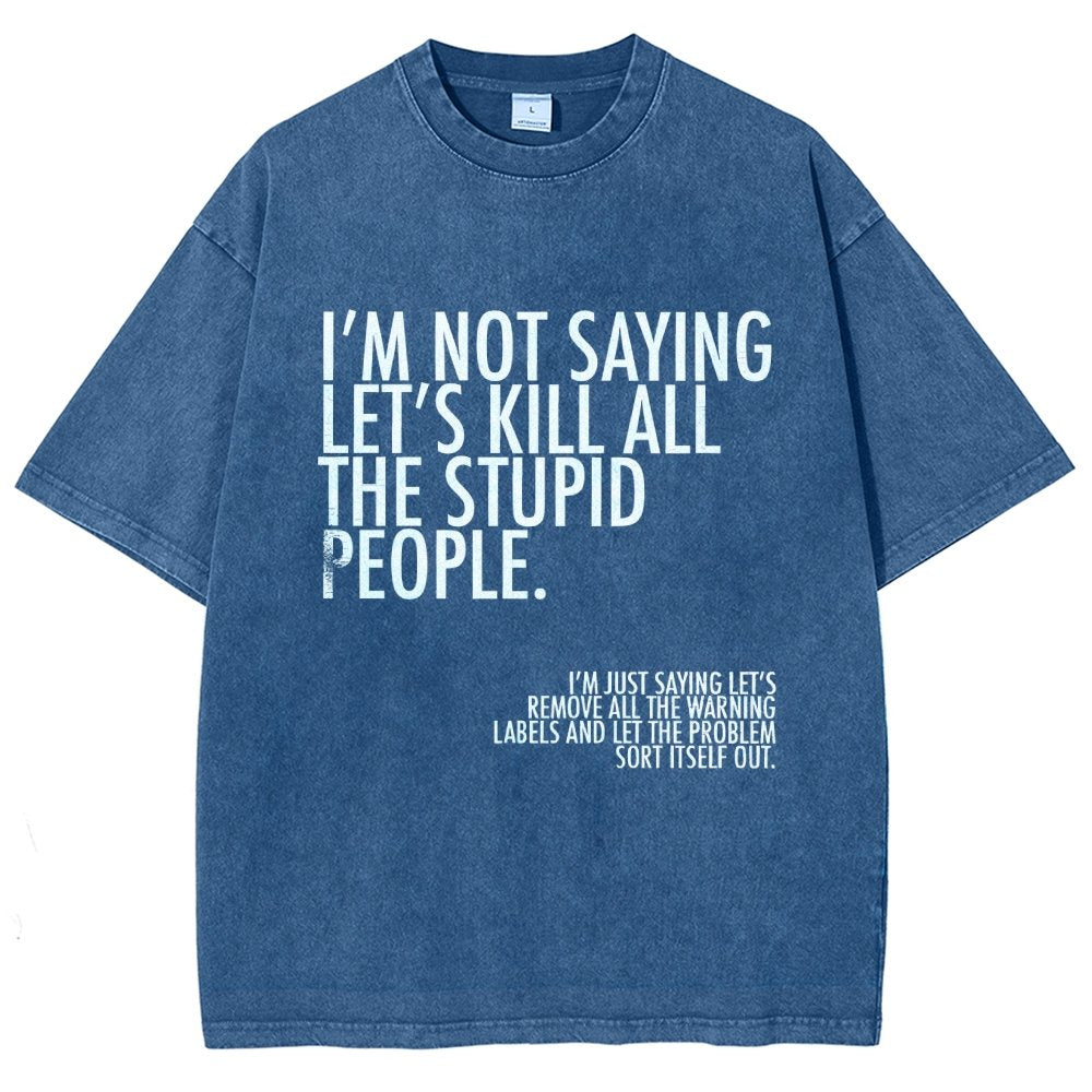 I'm Not Saying Let's Kill All The Stupid People Vintage Distressed T-shirt