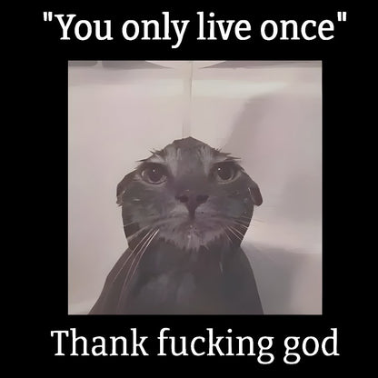 You only live once Thank fucking god Geek T-Shirt