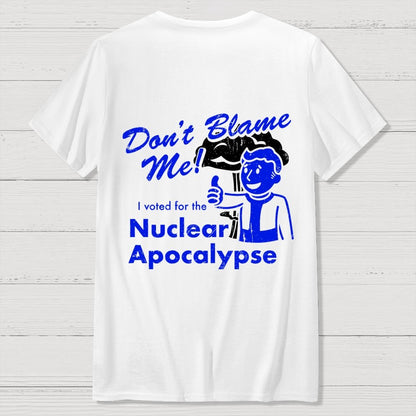 Don't Blame Me！I Voted for the Apocalypse  Back Printing Geek T-Shirt