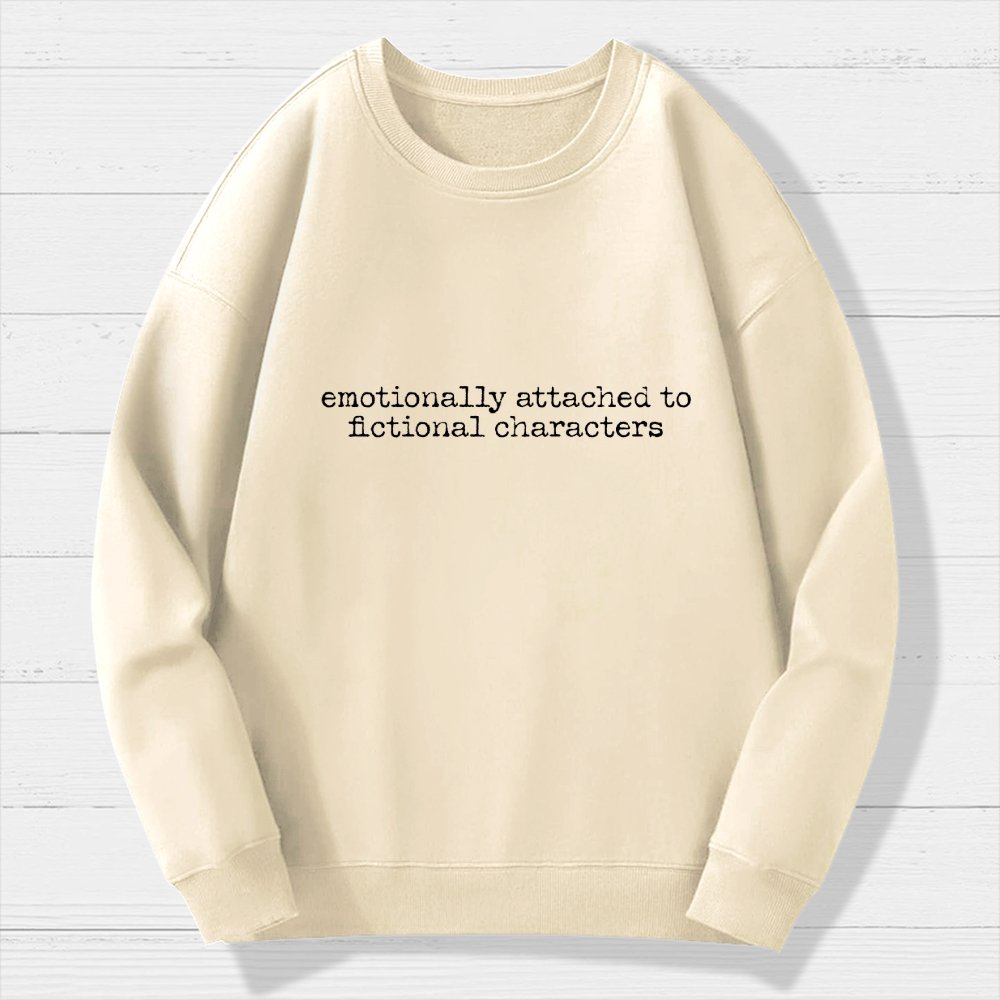 Emotionally Attached To Fictional Characters Geek Cotton Sweatshirt
