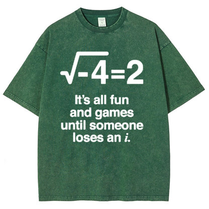It's All Fun And Games Until Someone Loses An I - Funny Math Vintage Distressed Shirt
