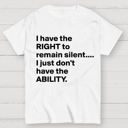 I Have The Right To Remain Silent. (But Not The Ability) Geek T-Shirt