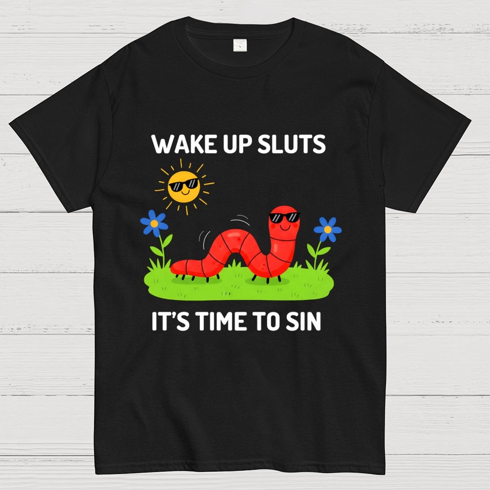 Wake Up Sluts It's Time To Sin Geek T-Shirt