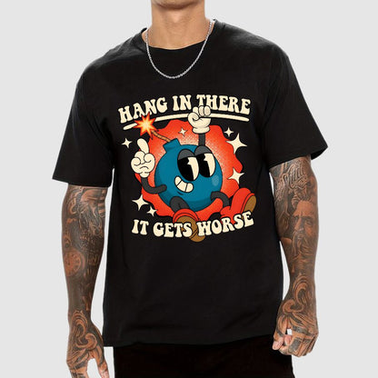 Hang In There It Gets Worse Geek T-Shirt