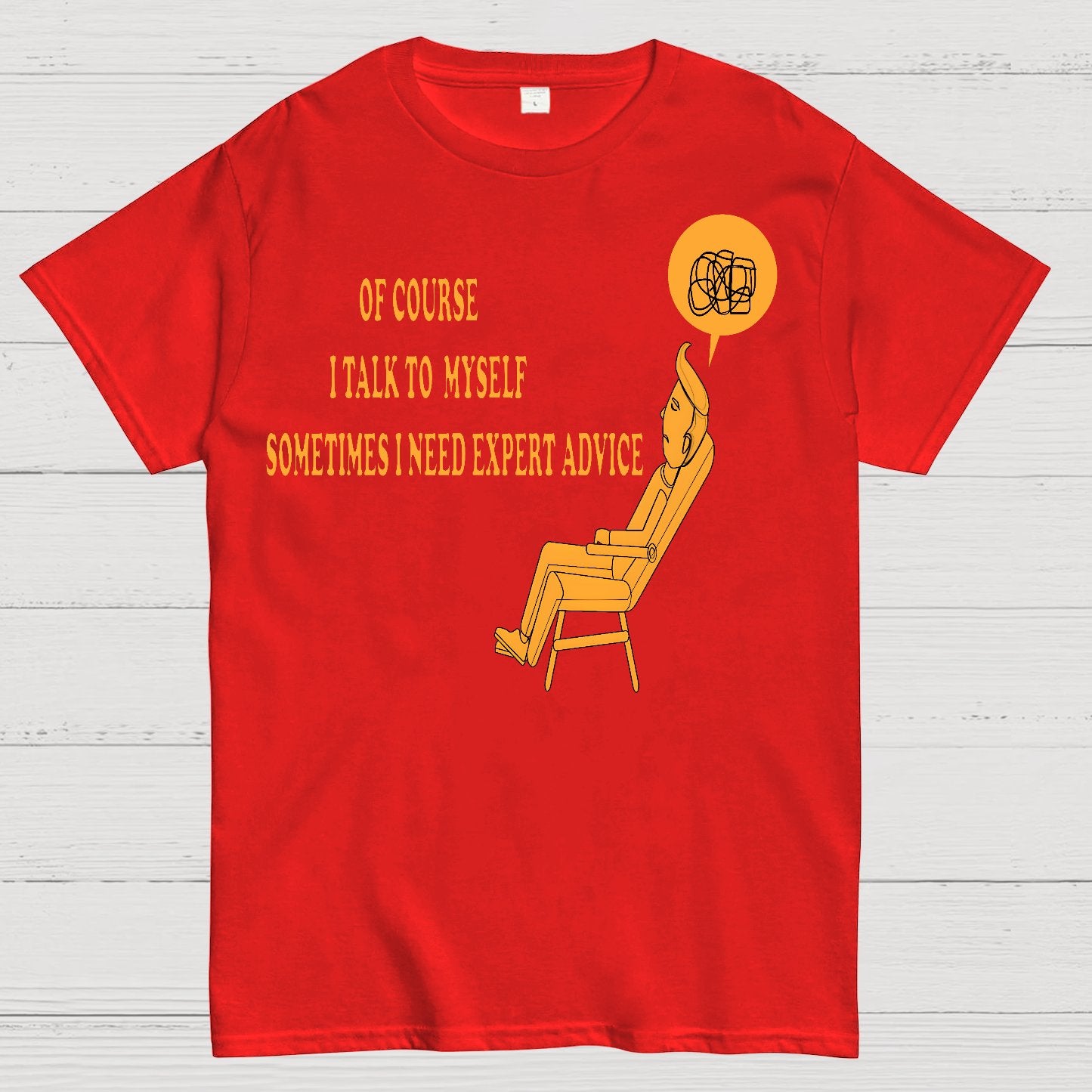 Of Course I Talk To My Self I Need Expert Advice Geek T-Shirt