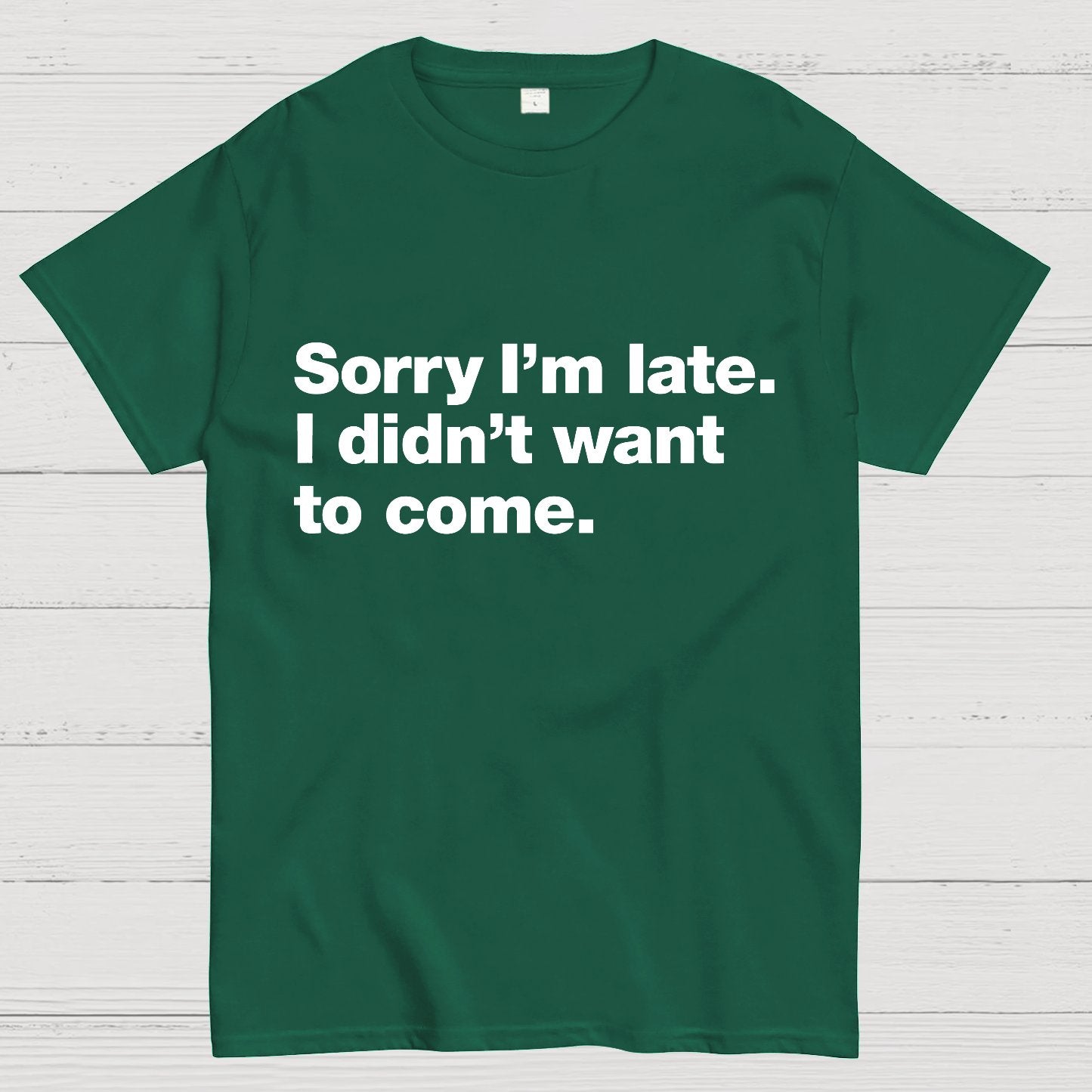 Sorry I'm Late. I Didn't Want To Come Geeky T-Shirt