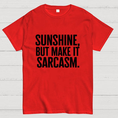 Sunshine, But Make It Sarcasm. Geek T-Shirt