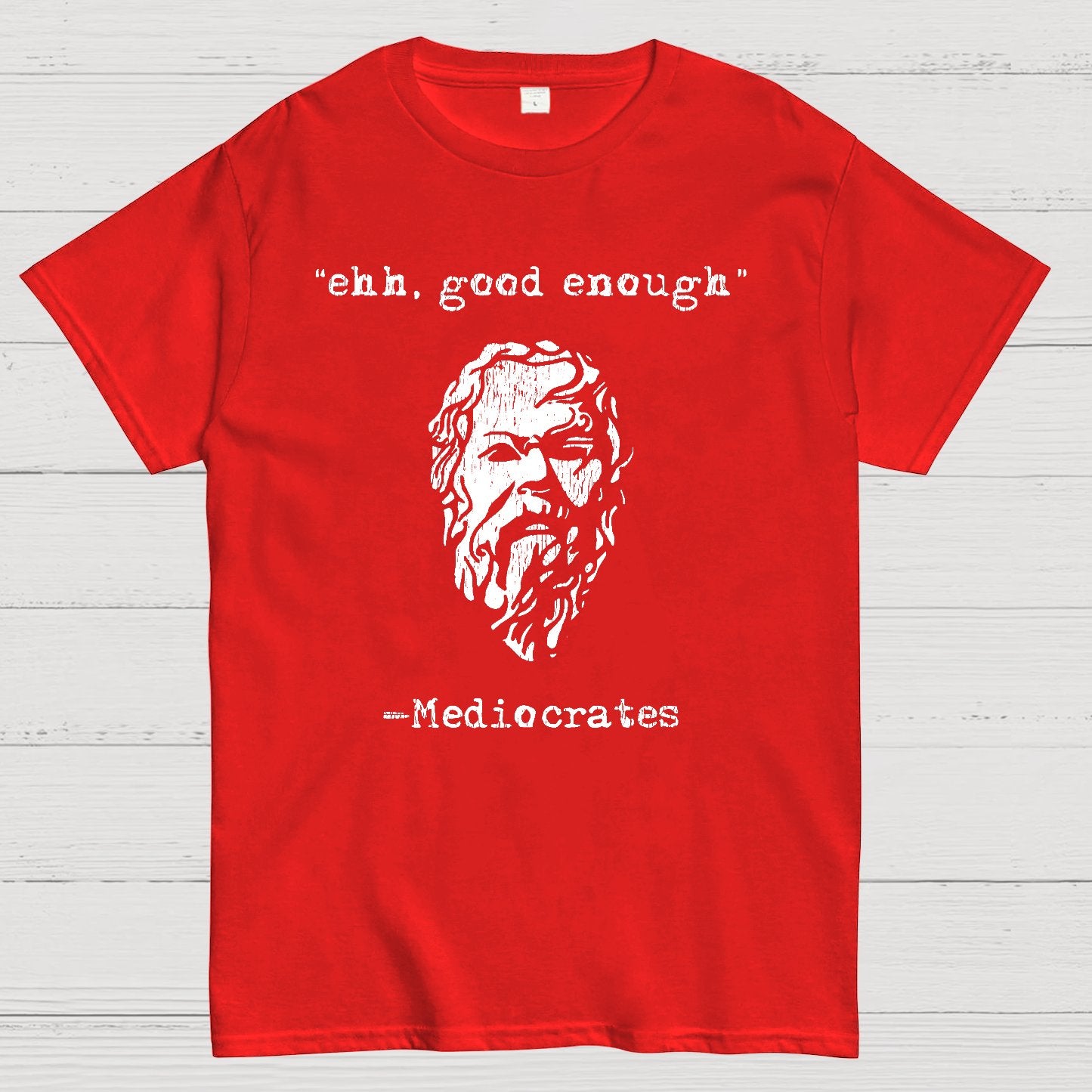 Mediocrates eh Good Enough Geek T-Shirt