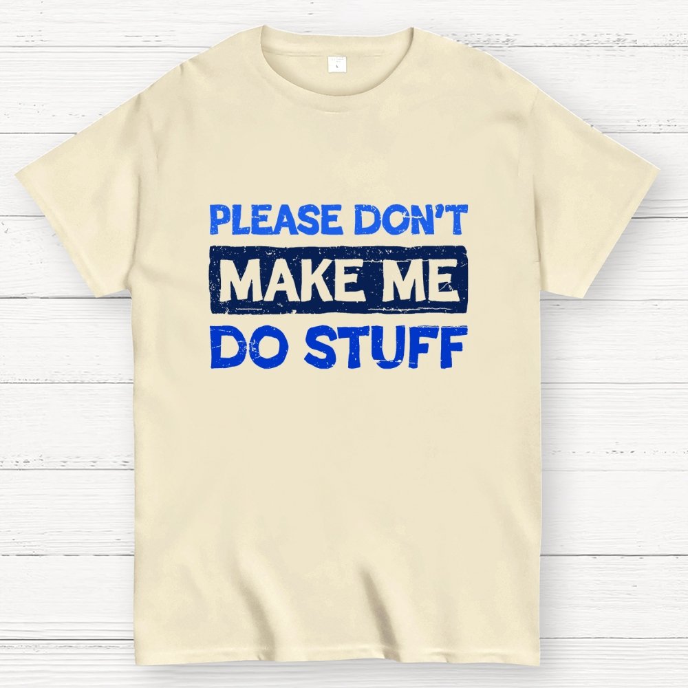 Don't Make Me Do Stuff Geek T-Shirt