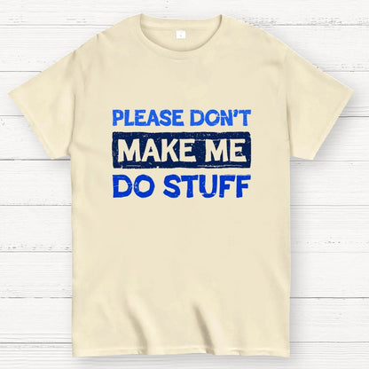 Don't Make Me Do Stuff Geek T-Shirt