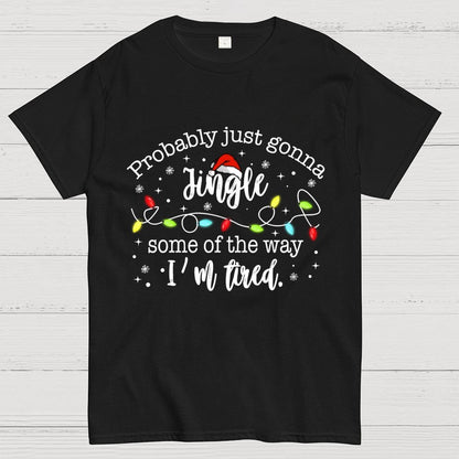 Probably Just Gonna Jingle Some Of The Way I’m Tired Geek T-Shirt