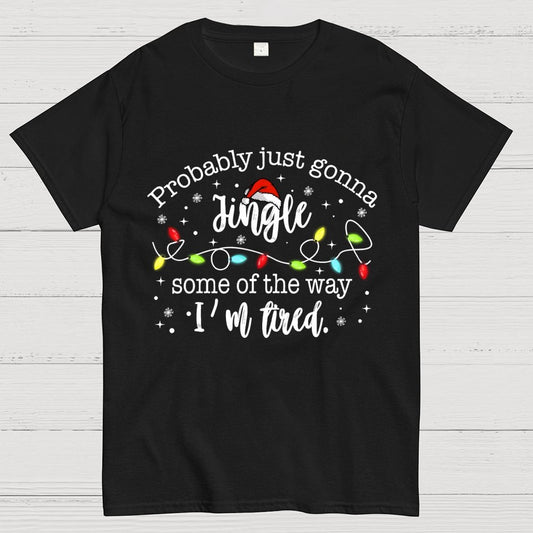 Probably Just Gonna Jingle Some Of The Way I’m Tired Geek T-Shirt