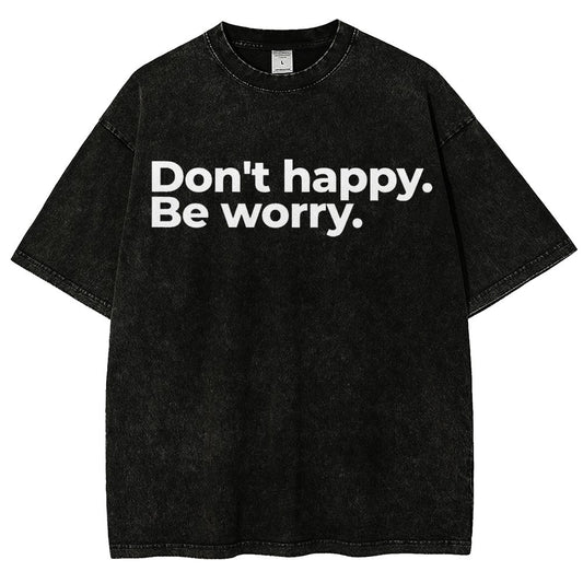 Don't Happy Vintage Distressed T-shirt