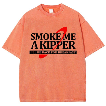 Smoke Me A Kipper I‘ll Be Be back Back For Breakfast Vintage Distressed T-shirt