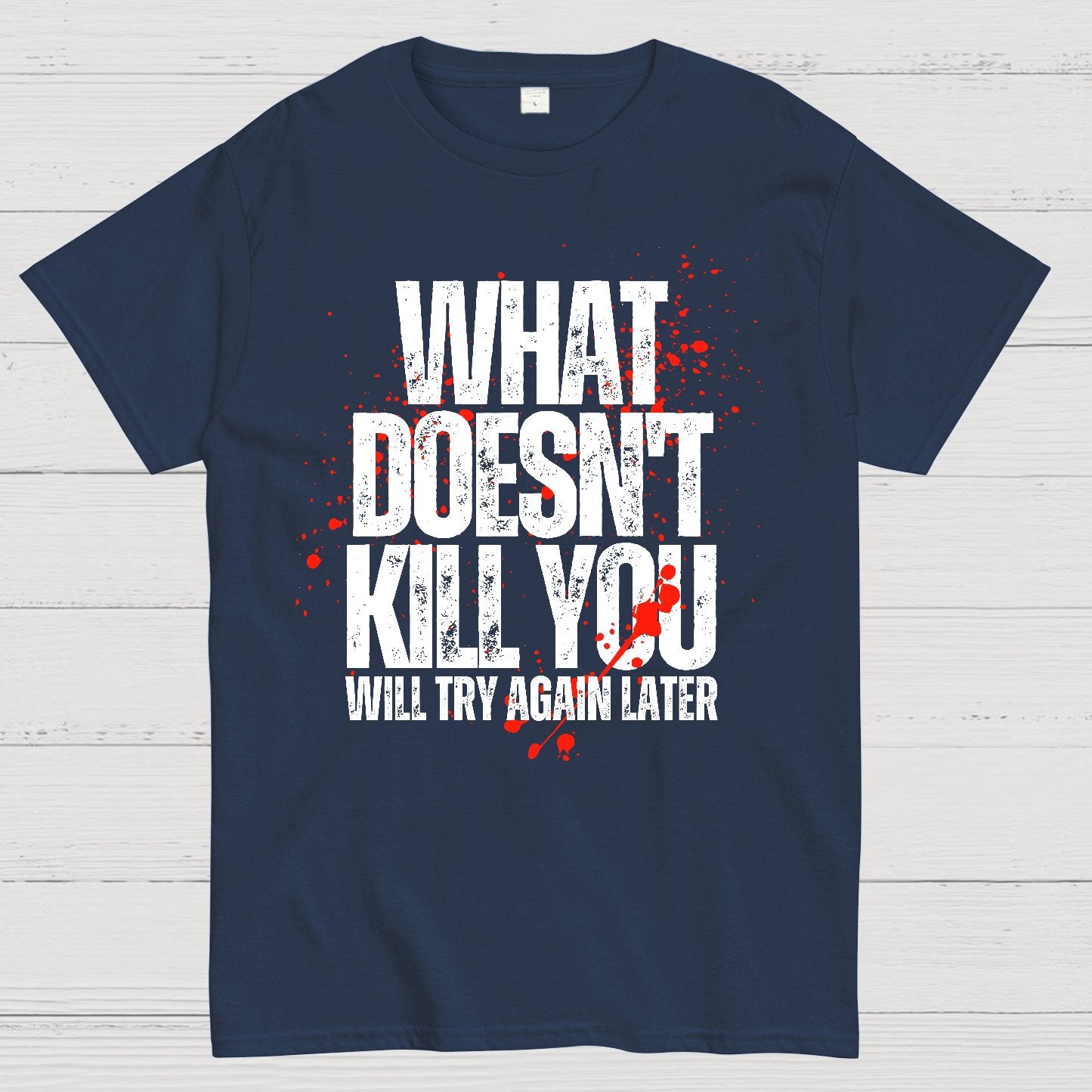 What Doesn't Kill You! Sarcasm T-Shirt