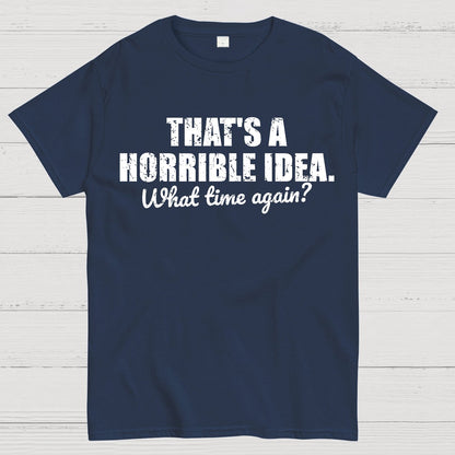 That's a horrible idea Geek T-Shirt