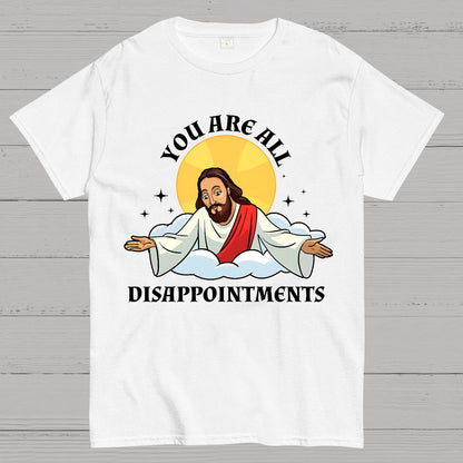 You Are All Disappointments funny Geek T-Shirt