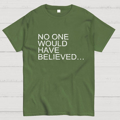 No one would have believed… Geek T-Shirt
