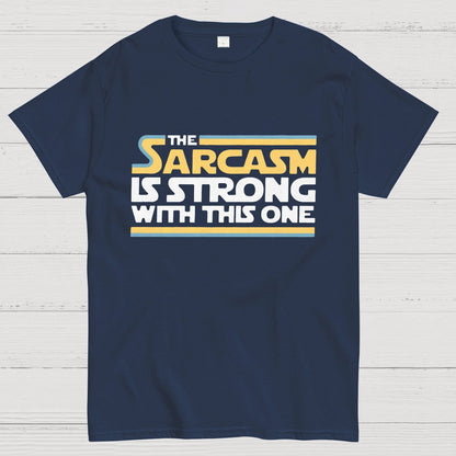 The Sarcasm Is Strong With This One Geeky T-Shirt