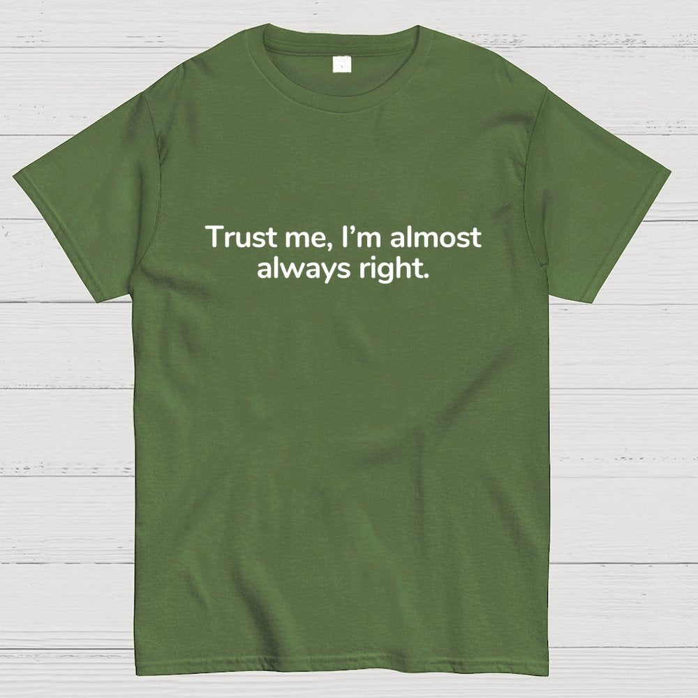 Trust Me I’M Almost Always Right Geek T-Shirt