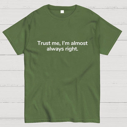 Trust Me I’M Almost Always Right Geek T-Shirt