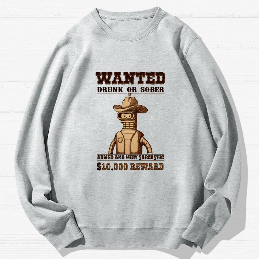 Wanted Drunk Or Sober Geek Cotton Sweatshirt