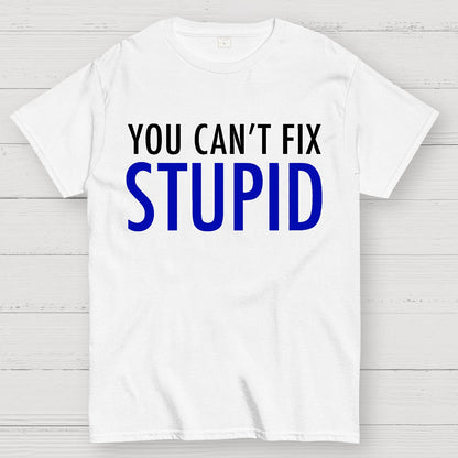 You Can’T Fix Stupid Geek T-Shirt